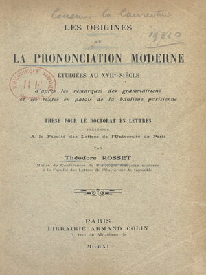 cover image of Les origines de la prononciation moderne étudiées au XVIIe siècle d'après les remarques des grammairiens et les textes en patois de la banlieue